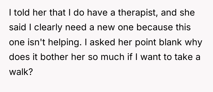 I told her that I do have a therapist, and...