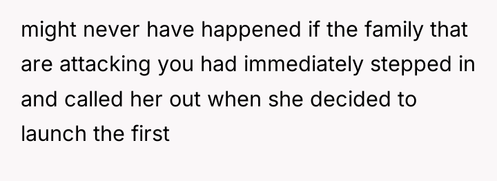 might never have happened if the family that are attacking...