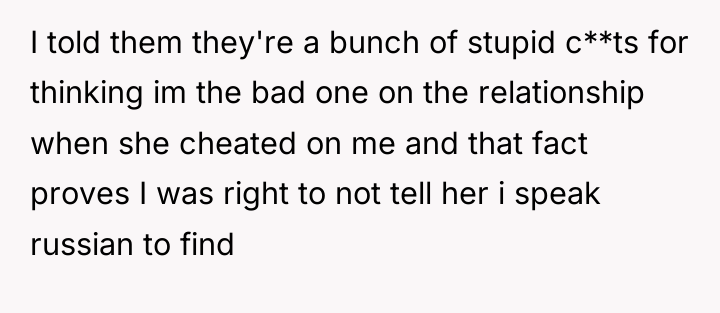I told them they're a bunch of stupid c**ts for...