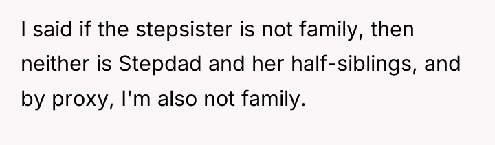I said if the stepsister is not family, then neither...