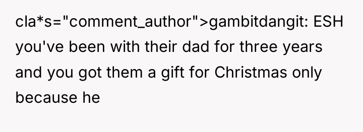 cla*s="comment_author">gambitdangit: ESH you've been with their dad for three years...