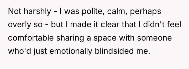 Not harshly - I was polite, calm, perhaps overly so...