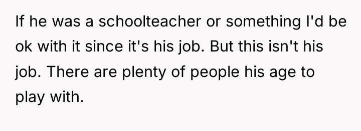 If he was a schoolteacher or something I'd be ok...