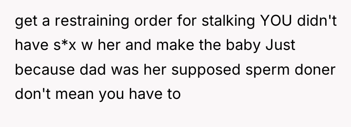 get a restraining order for stalking YOU didn't have s*x...
