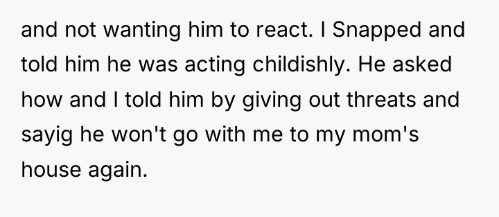 and not wanting him to react. I Snapped and told...