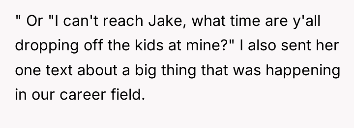 " Or "I can't reach Jake, what time are y'all...