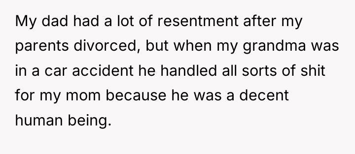 My dad had a lot of resentment after my parents...
