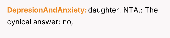 DepresionAndAnxiety daughter. NTA.: The cynical answer: no,