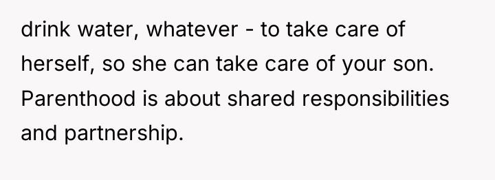 drink water, whatever - to take care of herself, so...