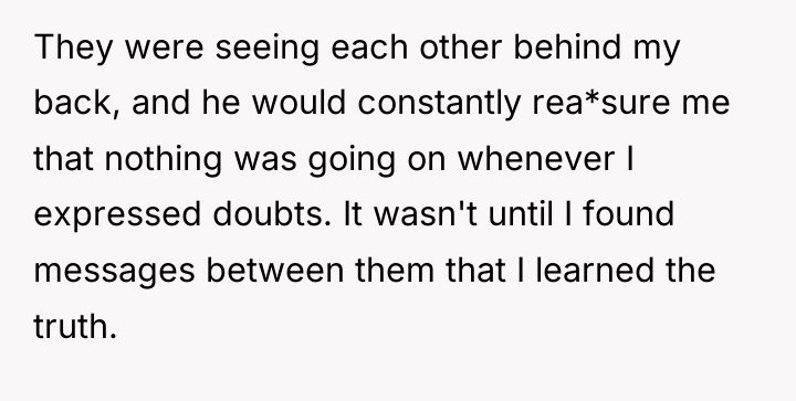 They were seeing each other behind my back, and he...
