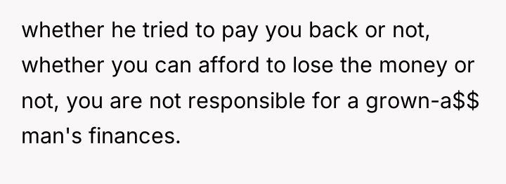whether he tried to pay you back or not, whether...