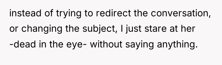 instead of trying to redirect the conversation, or changing the...