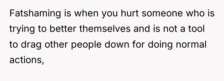 Fatshaming is when you hurt someone who is trying to...