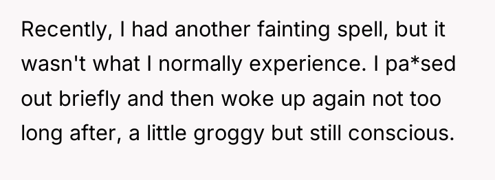 Recently, I had another fainting spell, but it wasn't what...