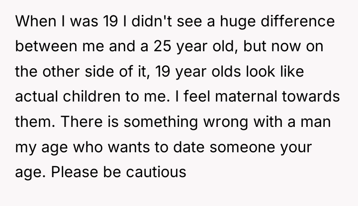 When I was 19 I didn't see a huge difference...