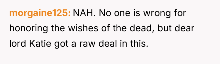 morgaine125 NAH. No one is wrong for honoring the wishes...