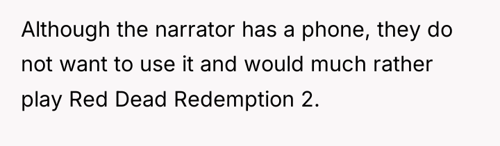 Although the narrator has a phone, they do not want...