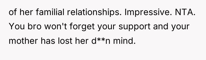 of her familial relationships. Impressive. NTA. You bro won't forget...