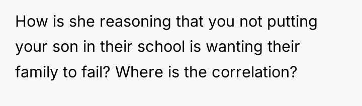How is she reasoning that you not putting your son...