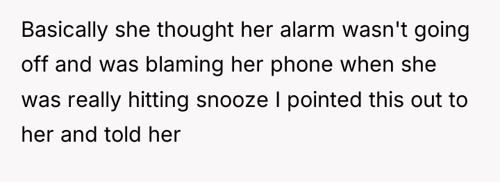 Basically she thought her alarm wasn't going off and was...