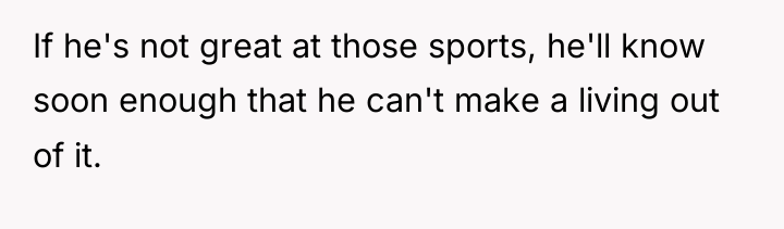 If he's not great at those sports, he'll know soon...