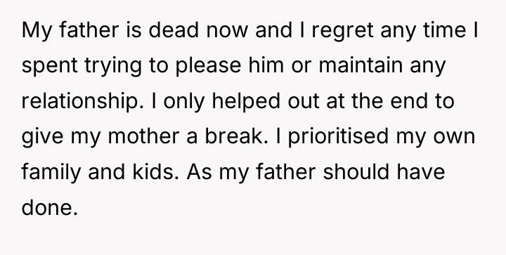 My father is dead now and I regret any time...