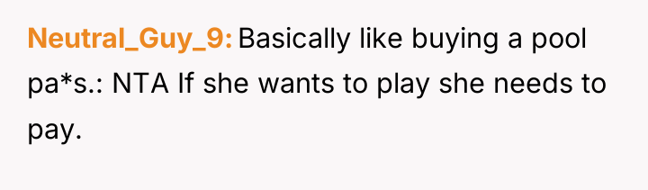 Neutral_Guy_9 Basically like buying a pool pa*s.: NTA If she...