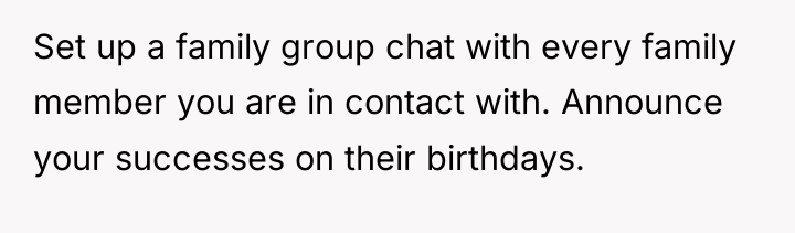 Set up a family group chat with every family member...