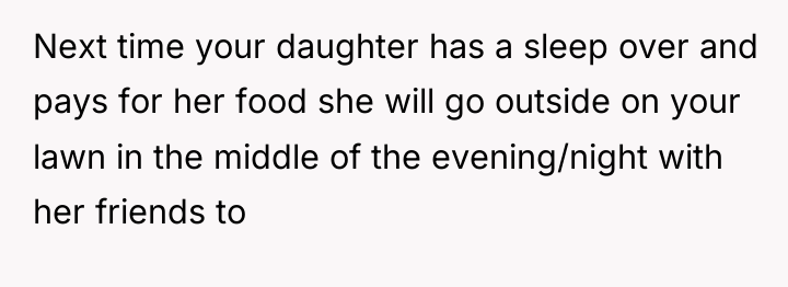 Next time your daughter has a sleep over and pays...