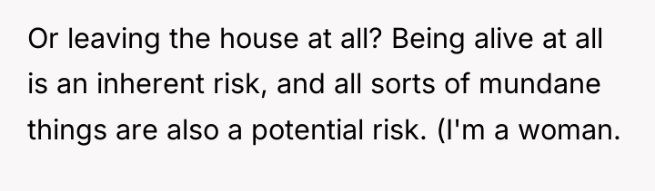 Or leaving the house at all? Being alive at all...