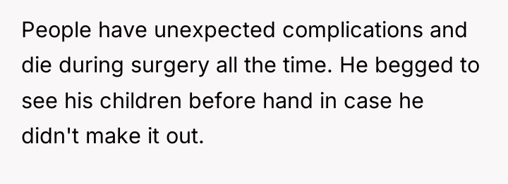 People have unexpected complications and die during surgery all the...
