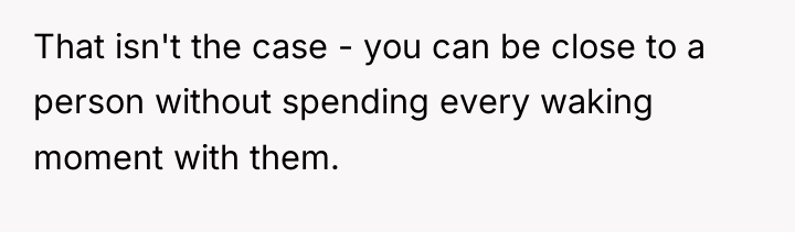 That isn't the case - you can be close to...