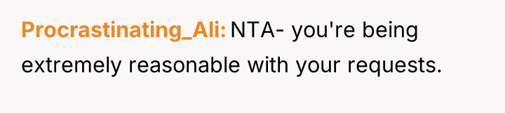 Procrastinating_Ali NTA- you're being extremely reasonable with your requests.