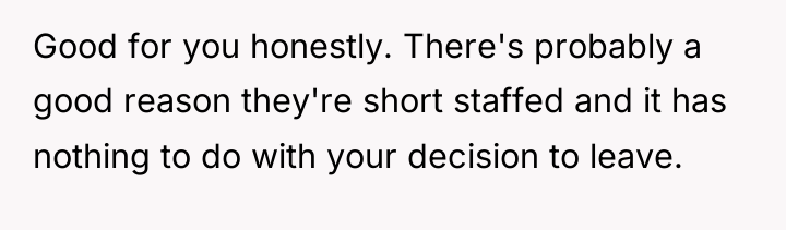 Good for you honestly. There's probably a good reason they're...