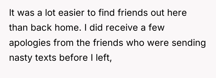 It was a lot easier to find friends out here...