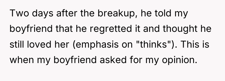 Two days after the breakup, he told my boyfriend that...