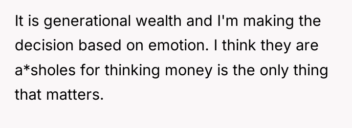 It is generational wealth and I'm making the decision based...