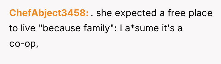 ChefAbject3458 . she expected a free place to live "because...