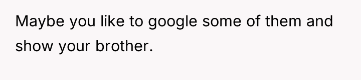 Maybe you like to google some of them and show...