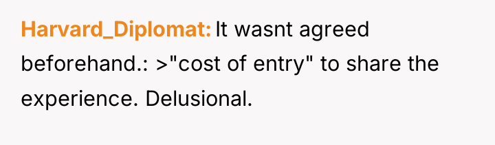 Harvard_Diplomat It wasnt agreed beforehand.: >"cost of entry" to share...