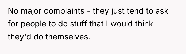 No major complaints - they just tend to ask for...
