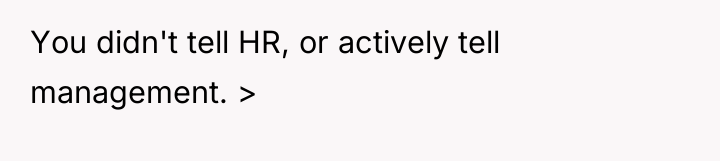 You didn't tell HR, or actively tell management. >