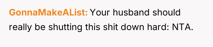 GonnaMakeAList Your husband should really be shutting this shit down...