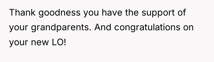 Thank goodness you have the support of your grandparents. And...