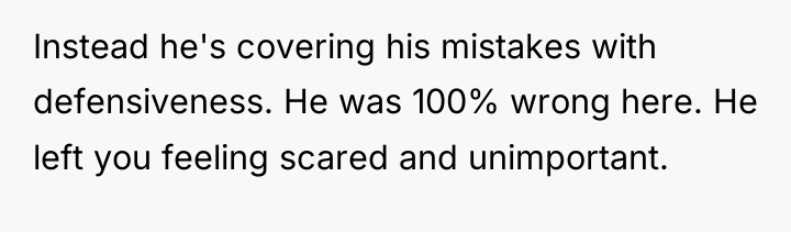 Instead he's covering his mistakes with defensiveness. He was 100%...