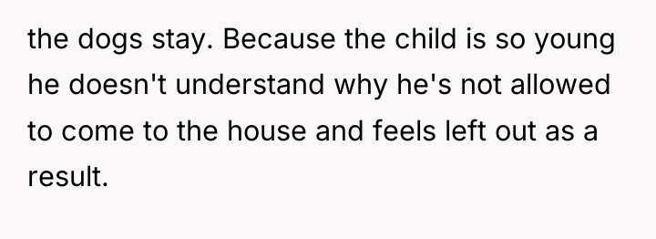 the dogs stay. Because the child is so young he...