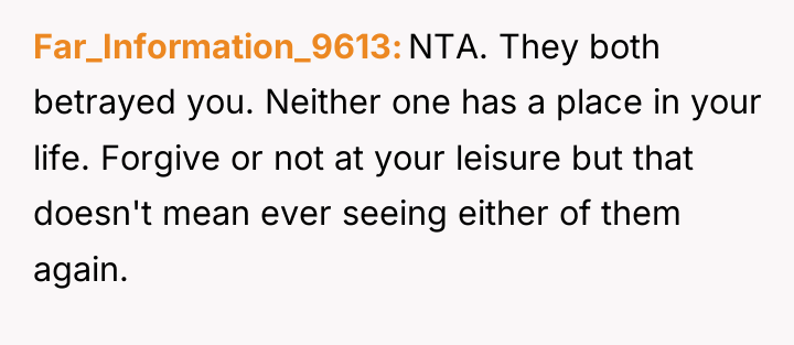 Far_Information_9613 NTA. They both betrayed you. Neither one has a...