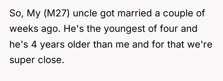 So, My (M27) uncle got married a couple of weeks...