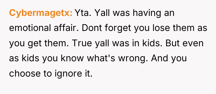Cybermagetx Yta. Yall was having an emotional affair. Dont forget...