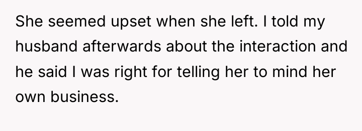 She seemed upset when she left. I told my husband...